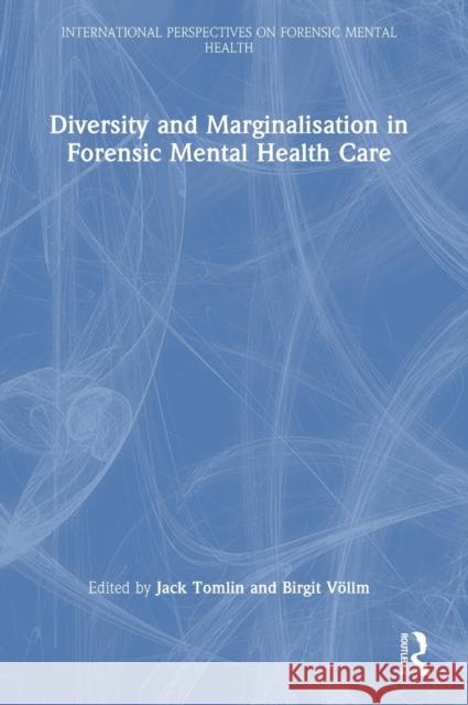 Diversity and Marginalisation in Forensic Mental Health Care Jack Tomlin Birgit V 9781032027111 Routledge