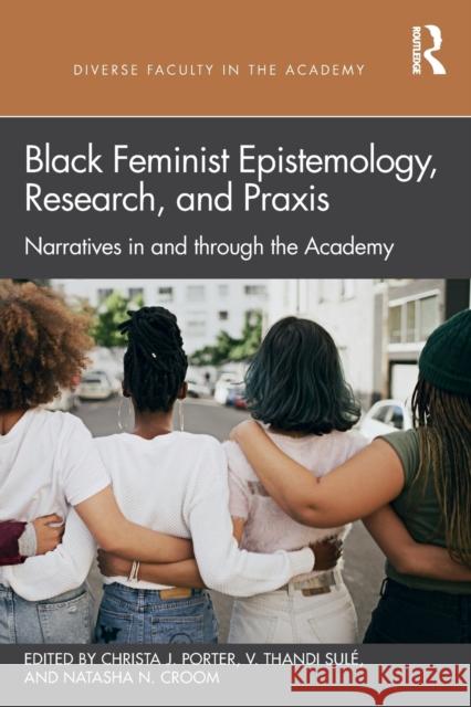 Black Feminist Epistemology, Research, and Praxis: Narratives in and Through the Academy Porter, Christa J. 9781032027258 Taylor & Francis Ltd