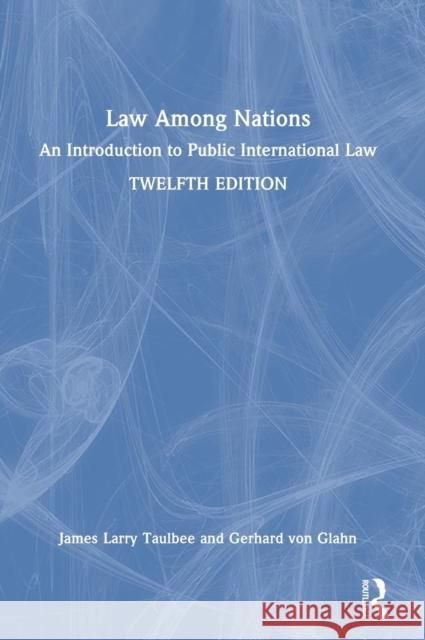 Law Among Nations: An Introduction to Public International Law James Larry Taulbee Gerhard Glahn 9781032027272 Routledge