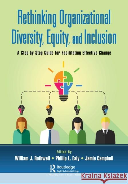 Rethinking Organizational Diversity, Equity, and Inclusion: A Step-by-Step Guide for Facilitating Effective Change Rothwell, William J. 9781032027289