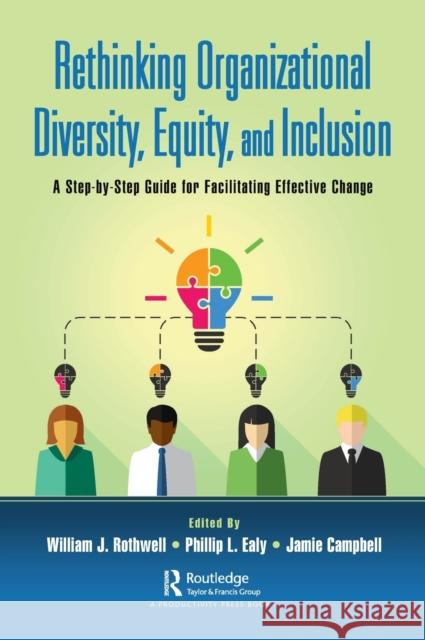 Rethinking Organizational Diversity, Equity, and Inclusion: A Step-by-Step Guide for Facilitating Effective Change Rothwell, William J. 9781032027333