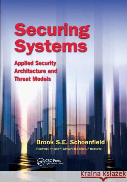 Securing Systems: Applied Security Architecture and Threat Models Brook S. E. Schoenfield 9781032027401 CRC Press