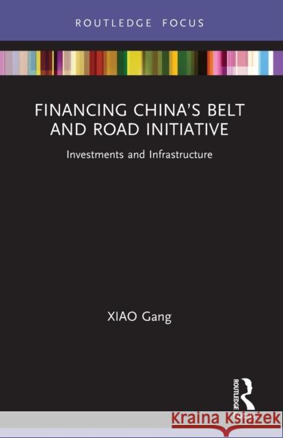 Financing China’s Belt and Road Initiative: Investments and Infrastructure Shao Suya Xiao Gang 9781032027470
