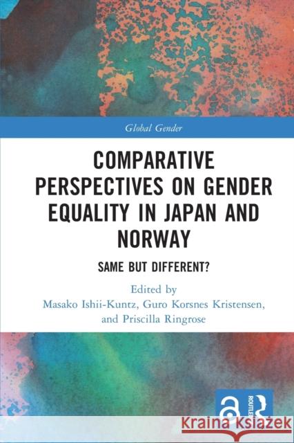 Comparative Perspectives on Gender Equality in Japan and Norway: Same but Different? Masako Ishii-Kuntz Guro Korsnes Kristensen Priscilla Ringrose 9781032027968