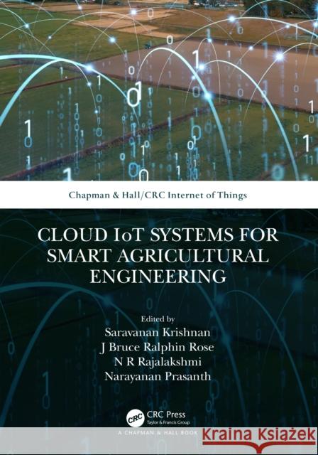 Cloud IoT Systems for Smart Agricultural Engineering Saravanan Krishnan J. Bruce Ralphin Rose N. R. Rajalakshmi 9781032028309 CRC Press