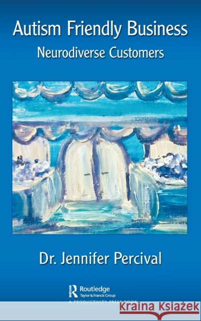 Autism Friendly Business: Serving Neurodiverse Customers Jennifer Percival 9781032028323 Productivity Press