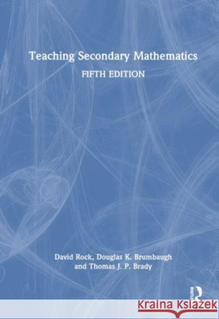 Teaching Secondary Mathematics Thomas J. P. Brady 9781032028446 Taylor & Francis Ltd