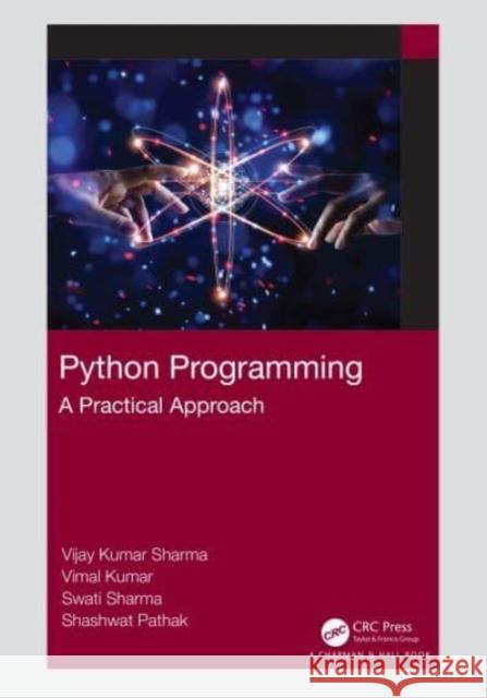 Python Programming: A Practical Approach Vijay Kumar Sharma Vimal Kumar Swati Sharma 9781032028521