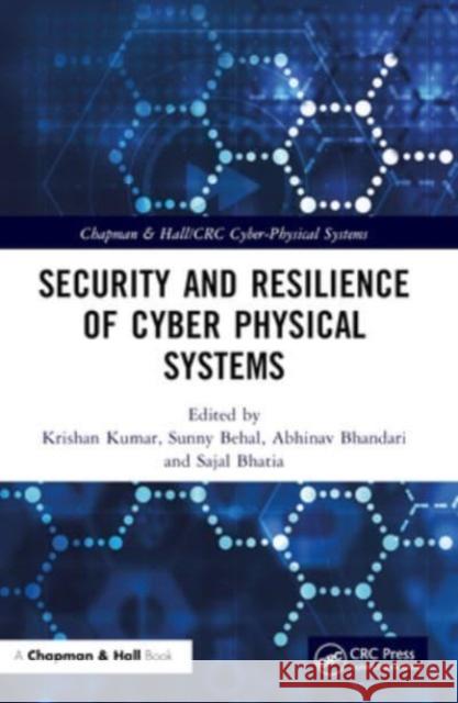 Security and Resilience of Cyber Physical Systems Krishan Kumar Sunny Behal Abhinav Bhandari 9781032028637 CRC Press