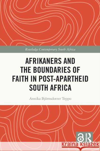 Afrikaners and the Boundaries of Faith in Post-Apartheid South Africa Annika Bj?rnsdotte 9781032028699 Routledge