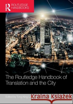 The Routledge Handbook of Translation and the City Tong King Lee 9781032028712 Routledge