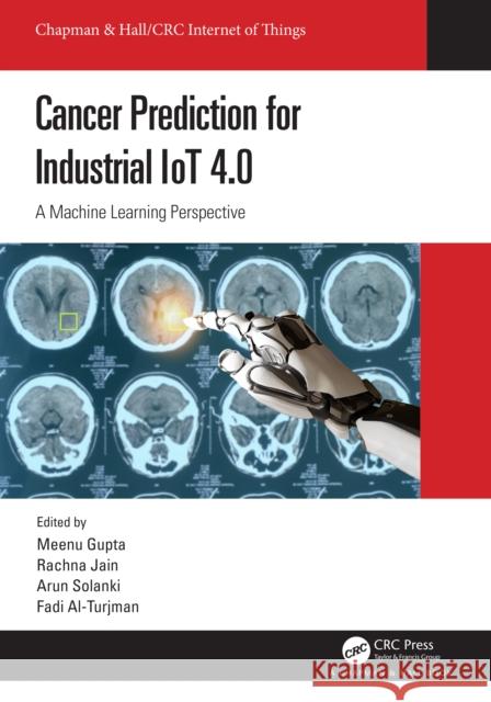 Cancer Prediction for Industrial IoT 4.0: A Machine Learning Perspective Gupta, Meenu 9781032028781 CRC Press