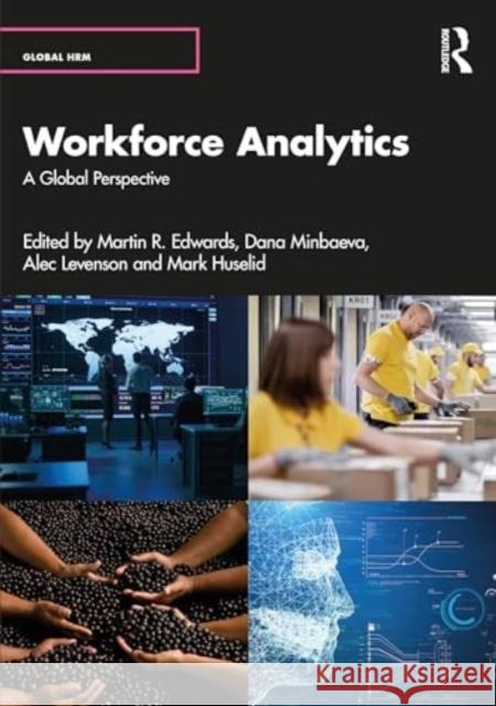 Workforce Analytics: A Global Perspective Martin R. Edwards Dana Minbaeva Alec Levenson 9781032029009 Routledge