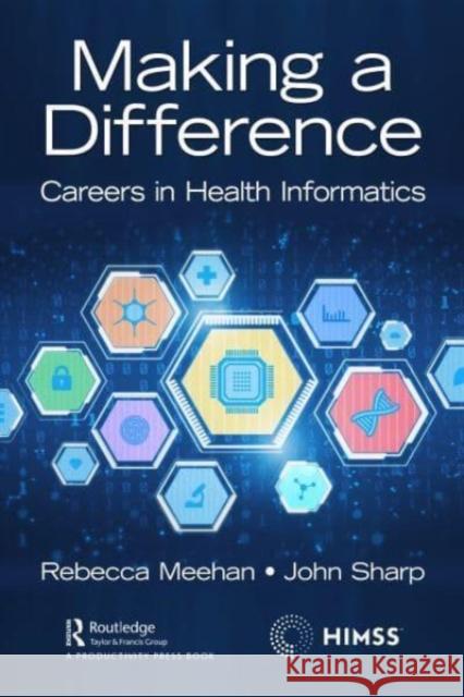 Making a Difference: Careers in Health Informatics Rebecca Meehan John Sharp 9781032029023 Taylor & Francis Ltd