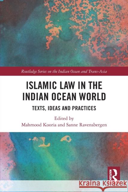 Islamic Law in the Indian Ocean World: Texts, Ideas and Practices Mahmood Kooria Sanne Ravensbergen 9781032029092 Routledge