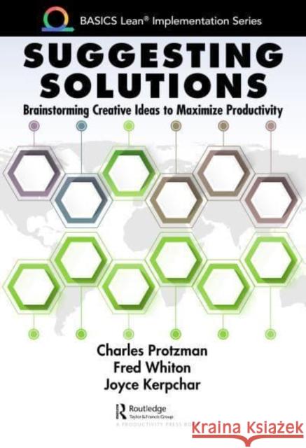 Suggesting Solutions: Brainstorming Creative Ideas to Maximize Productivity Protzman, Charles 9781032029153 Taylor & Francis Ltd