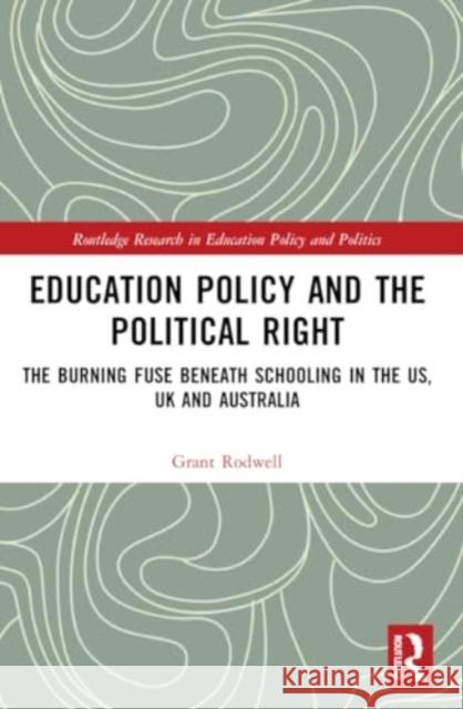 Education Policy and the Political Right Grant (The University of Newcastle, Australia) Rodwell 9781032029474 Taylor & Francis Ltd