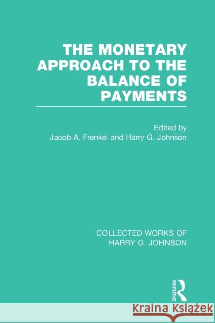 The Monetary Approach to the Balance of Payments Jacob A. Frenkel Harry G. Johnson 9781032029597