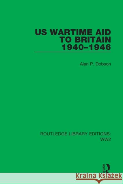 Us Wartime Aid to Britain 1940-1946 Dobson, Alan P. 9781032029818 Taylor & Francis Ltd