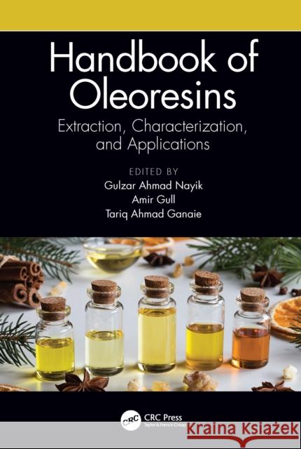 Handbook of Oleoresins: Extraction, Characterization, and Applications Gulzar Ahmad Nayik Amir Gull Tariq Ahmad Ganaie 9781032030029