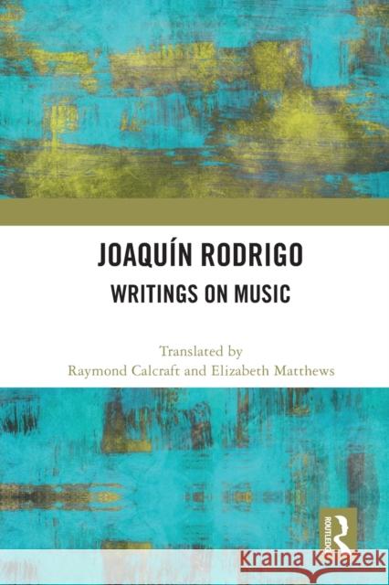 Joaquín Rodrigo: Writings on Music Elizabeth Matthews Raymond Calcraft 9781032030050