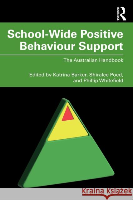 School-Wide Positive Behaviour Support: The Australian Handbook Katrina Barker Shiralee Poed Phillip Whitefield 9781032030111