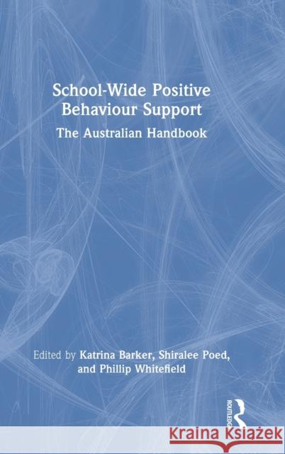 School-Wide Positive Behaviour Support: The Australian Handbook Katrina Barker Shiralee Poed Phillip Whitefield 9781032030128