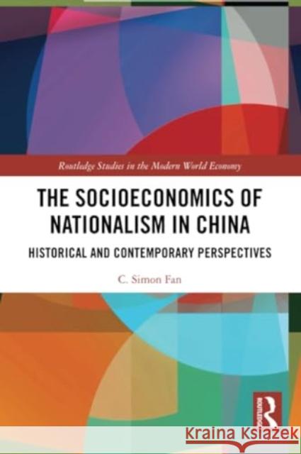 The Socioeconomics of Nationalism in China C. Simon (Lingnan University, Hong Kong) Fan 9781032030180 Taylor & Francis Ltd