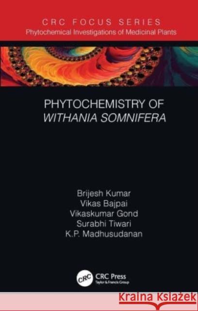 Phytochemistry of Withania Somnifera Brijesh Kumar Vikas Bajpai Vikaskumar Gond 9781032030203 CRC Press