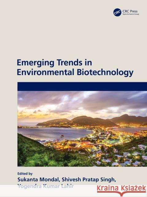 Emerging Trends in Environmental Biotechnology Sukanta Mondal Shivesh Prata Yogendra Kuma 9781032030258 CRC Press