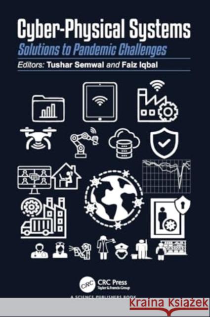 Cyber-Physical Systems: Solutions to Pandemic Challenges Tushar Semwal Faiz Iqbal 9781032030463