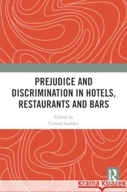 Prejudice and Discrimination in Hotels, Restaurants and Bars Conrad Lashley 9781032030494