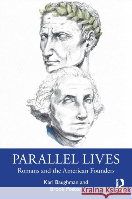 Parallel Lives: Romans and the American Founders Baughman, Karl 9781032030746 Routledge