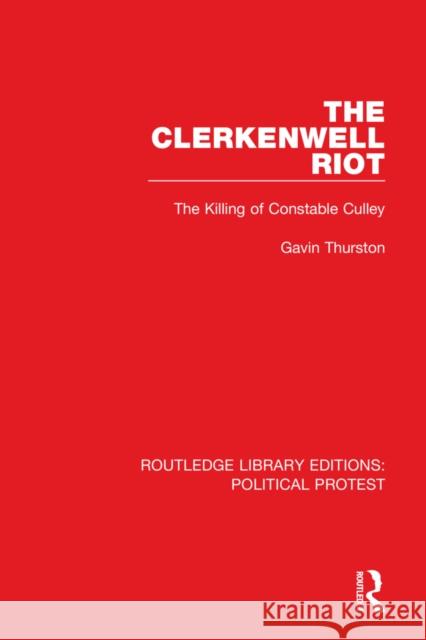 The Clerkenwell Riot: The Killing of Constable Culley Gavin Thurston 9781032030777 Routledge