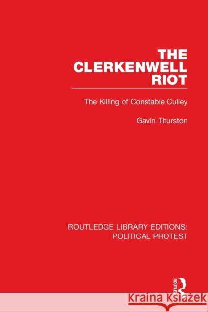 The Clerkenwell Riot: The Killing of Constable Culley Thurston, Gavin 9781032030784