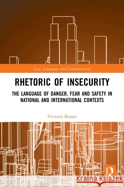 Rhetoric of InSecurity: The Language of Danger, Fear and Safety in National and International Contexts Victoria Baines 9781032030845 Routledge