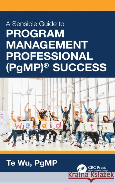 The Sensible Guide to Program Management Professional (Pgmp)(R) Success: Including 420 Practice Exam Questions Wu, Te 9781032033198 Auerbach Publications