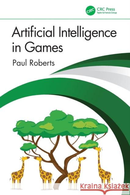 Artificial Intelligence in Games Paul Roberts Nicholas Dent 9781032033228 CRC Press