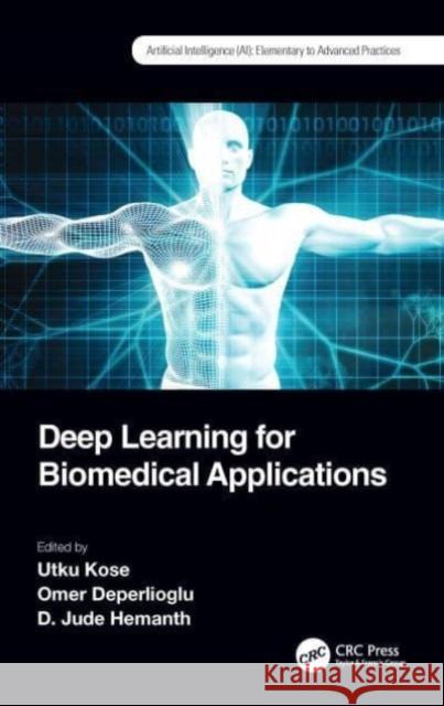 Deep Learning for Biomedical Applications Utku Kose Omer Deperlioglu D. Jude Hemanth 9781032033235 CRC Press