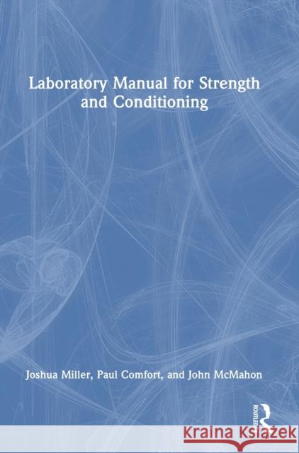 Laboratory Manual for Strength and Conditioning Joshua Miller Paul Comfort John McMahon 9781032033280 Routledge