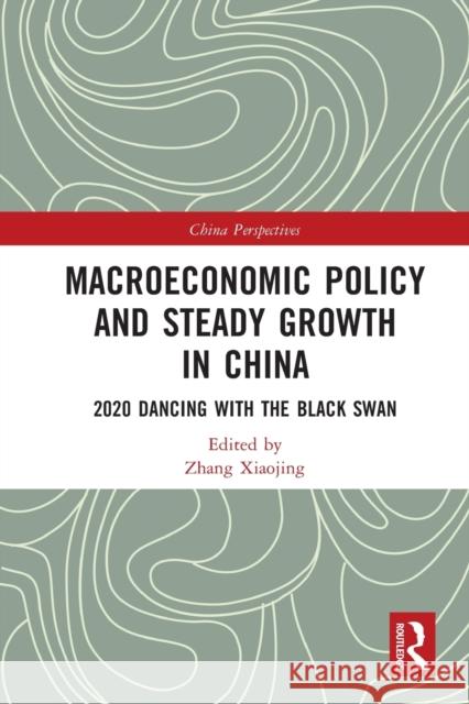 Macroeconomic Policy and Steady Growth in China: 2020 Dancing with Black Swan Zhang Xiaojing Yanwen Sun 9781032033389