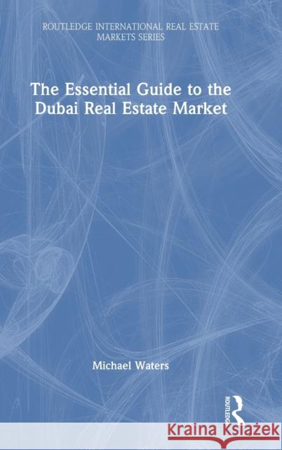 The Essential Guide to the Dubai Real Estate Market Michael Waters 9781032033570 Routledge