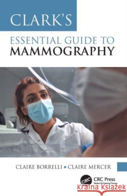 Clark's Essential Guide to Mammography Claire (St George’s Breast Edu Cen) Mercer 9781032033624