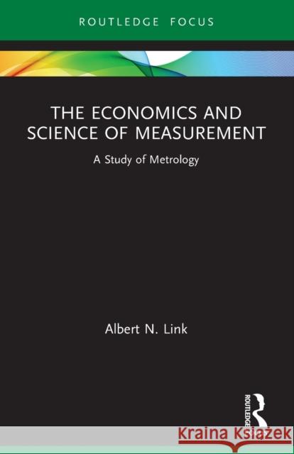 The Economics and Science of Measurement: A Study of Metrology Albert N. Link 9781032033679