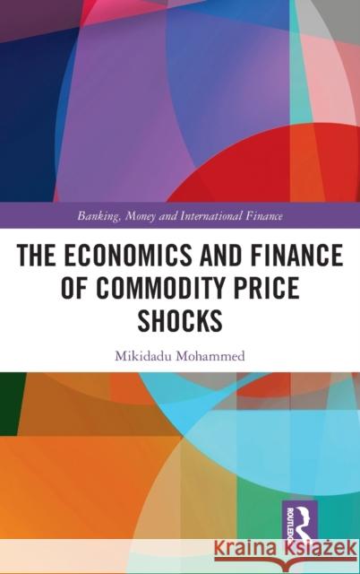 The Economics and Finance of Commodity Price Shocks Mikidadu Mohammed 9781032033693 Routledge