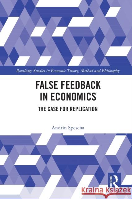 False Feedback in Economics: The Case for Replication Andrin Spescha 9781032033723 Routledge