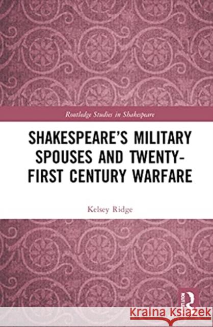 Shakespeare's Military Spouses and Twenty-First-Century Warfare Ridge, Kelsey 9781032033822 Routledge