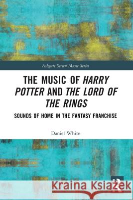 The Music of Harry Potter and The Lord of the Rings Daniel White 9781032034157 Taylor & Francis Ltd