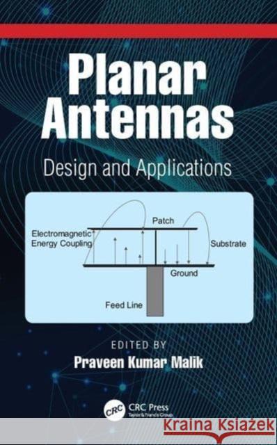 Planar Antennas: Design and Applications Praveen Kumar Malik 9781032034492