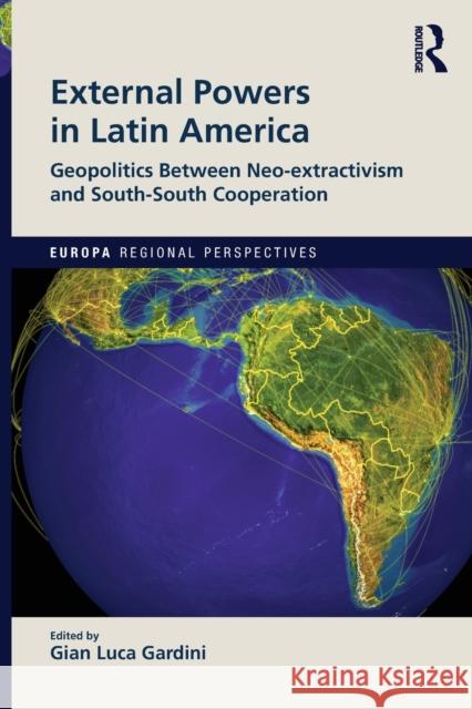 External Powers in Latin America: Geopolitics between Neo-extractivism and South-South Cooperation Gardini, Gian Luca 9781032034539